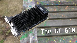 The GT 610  The GT 710s Terrible Ancestor [upl. by Aimat]