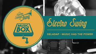 Deladap  Music Has The Power  Electro Swing [upl. by Milone]