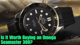 Is It Worth Buying an Omega Seamaster 300 [upl. by Einehpets]