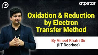 Oxidation amp Reduction by Electron Transfer method  IIT JEE amp NEET  Vineet Khatri Sir  ATP STAR [upl. by Symon680]