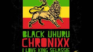 BLACK UHURU amp CHRONIXX  I LOVE KING SELASSIE  SINGLE  KING JAMMYS  21ST HAPILOS DIGITAL [upl. by Ytissac318]