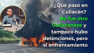 ¿Qué pasó en Culiacán No fue Culiacanazo y no hubo detenciones pero si un enfrentamiento [upl. by Fonseca910]