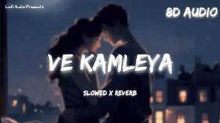 Ve Kamleya Slowed  Reverb  Lofi  8D Audio  Arijit Singh Shreya Ghoshal  Lofi Audio [upl. by Nenerb585]