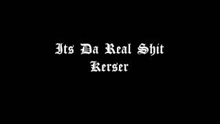 Kerser  It Da Real Shit [upl. by Hubsher243]