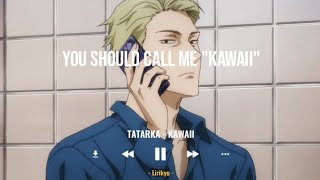 TATARKA  KAWAII Lyrics Video TikTok sped up  You should call me quotkawaiiquot Play it like a hentaii [upl. by Wayolle673]