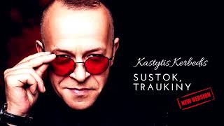 Kastytis Kerbedis  Sustok Traukiny New Version 2018 [upl. by Ame57]