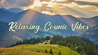 Relaxing Cosmic Vibes  Ambient For Mountains [upl. by Sweet]