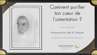 Comment purifier ton cœur de lostentation   Sheikh ibn Uthaymin [upl. by Aynnat754]