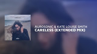 Aurosonic amp Kate Louise Smith  Careless Extended [upl. by Aieken]