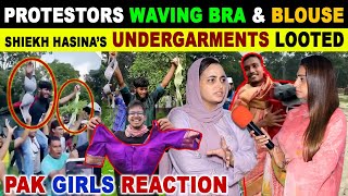 PROTESTORS WAVING BRA amp BLOUSE  SHIEKH HASINA’S UNDERGARMENTS LOOTED  PAK GIRLS REACTION [upl. by Mattias]