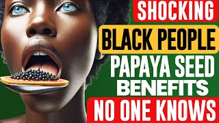 Top 17 Ways Papaya Seeds Benefit Black People More Than Whites Rare Facts [upl. by Ittak]