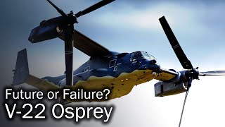 V22 Osprey – future or failure [upl. by Ecnarretal212]