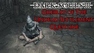 Dark Souls 3  Greirat Of The Undead Setlement NPC Location amp Lorretas Bone [upl. by Ranique871]