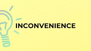 What is the meaning of the word INCONVENIENCE [upl. by Golden173]