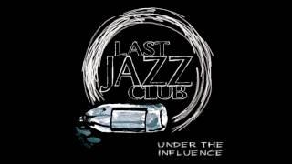 Last Jazz Club  Under The Influence [upl. by Anaiviv722]