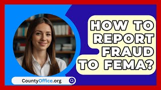 How To Report Fraud To FEMA  CountyOfficeorg [upl. by Ellekram]