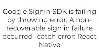 GoogleSignIn SDK is failing by throwingerror A nonrecoverable sign in failure occurred catch error [upl. by Roeser]