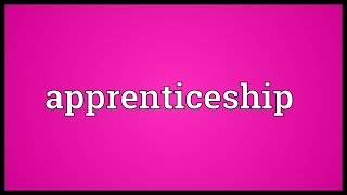 Apprenticeship Meaning [upl. by Mariejeanne]