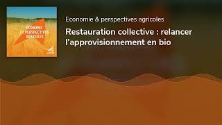 Restauration collective  relancer l’approvisionnement en bio [upl. by Sheri]