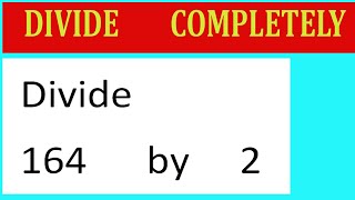 Divide 164 by 2 Divide completely [upl. by Grosberg]