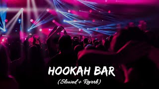 HOOKAH BAR  LYRICS  Slowed amp Reverb  Lofi Ki Duniya [upl. by Arlyn508]