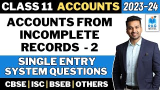 Single Entry System  Questions  Accounts from Incomplete Records  2  Class 11  CA Parag Gupta [upl. by Nash]