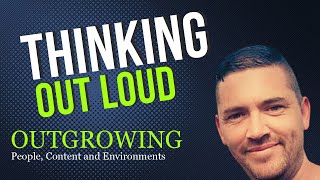 Outgrowing People Content and Environments [upl. by Kurtis]