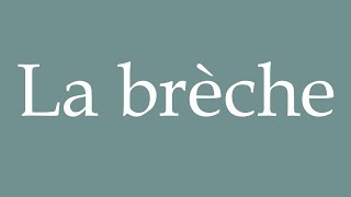 How to Pronounce La brèche The breach Correctly in French [upl. by Reniar154]