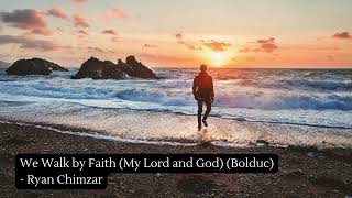 We Walk by Faith My Lord and God Bolduc  Ryan Chimzar [upl. by Jet]