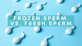 Frozen Sperm vs Fresh Sperm [upl. by Burwell]