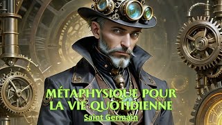 MÉTAPHYSIQUE POUR LA VIE QUOTIDIENNE  Saint Germain  LIVRE AUDIO [upl. by Frendel]