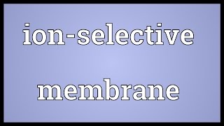 Ionselective membrane Meaning [upl. by Osnola]