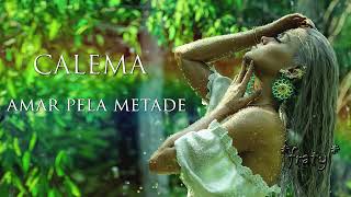 Calema  Amar pela metade [upl. by Etam]