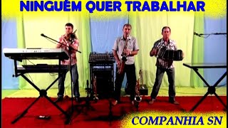 NINGUÉM QUER TRABALHARCOMPANHIA SN [upl. by Shutz]