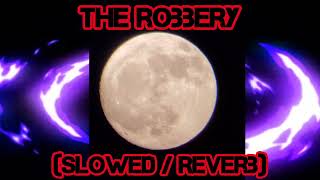 The Robbery  Slowed  Reverb [upl. by Fonville588]