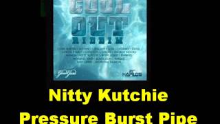 Nitty Kutchie Pressure Burst Pipe Cool Out Riddim [upl. by Ekaj]