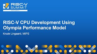 RISCV CPU Development Using Olympia Performance Model  Knute Lingaard MIPS [upl. by Grote]