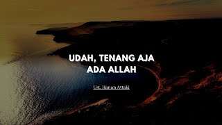 Udah Tenang Aja Ada Allah  Ust Hanan Attaki [upl. by Gherardo513]