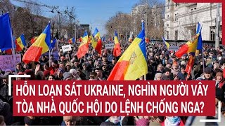 Điểm nóng thế giới Hỗn loạn sát Ukraine nghìn người vây tòa nhà quốc hội do lệnh chống Nga [upl. by Ecyla]