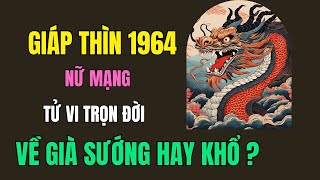 Tử vi trọn đời tuổi Giáp Thìn nữ mạng 1964 Từ trung vận trở đi mọi thứ càng trở nên suôn sẻ [upl. by Behlke]