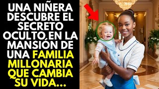 UNA NIÑERA DESCUBRE EL SECRETO OCULTO EN LA MANSIÓN DE UNA FAMILIA MILLONARIA QUE CAMBIA SU VIDA [upl. by Lesser]