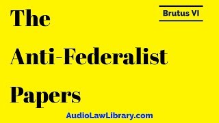 Brutus VI  The AntiFederalist Papers Full Audiobook [upl. by Ailev]