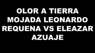 OLOR A TIERRA MOJADA LEONARDO REQUENA VS ELEAZAR AZUAJE CONTRAPUNTEO [upl. by Zerimar]