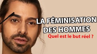 LA FÉMINISATION DES HOMMES  Quel est le but réel [upl. by Haimarej]