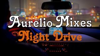 Night Drive Chill Mix 2017 Aurelio Edit [upl. by Thanh336]