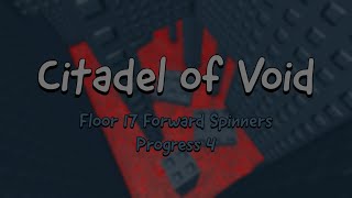 Citadel of Void  Floor 17 Forward Spinners  Progress 4 LEGIT [upl. by Murdoch102]