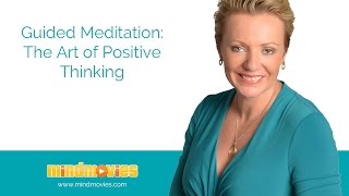 Guided Meditation The Art of Positive Thinking  Meditation  Mind Movies [upl. by Perdita]