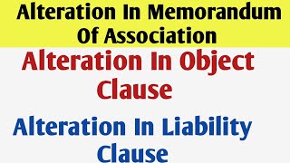 Memorandum of Association  Alteration in Object Clause amp Alteration in Liability Clause [upl. by Nahtanod]