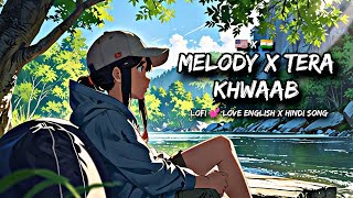 Melody x Tera Khwaab  MITRAZ Hindi English Lofi Mix Mashup Latest Song 2024 usa india 💕🎧🌹🇮🇳🇺🇸 [upl. by Rese414]