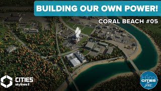 Building our Towns FIRST Power Station  Lets Play Cities Skylines 2  Coral Beach 05 [upl. by Tsirc667]